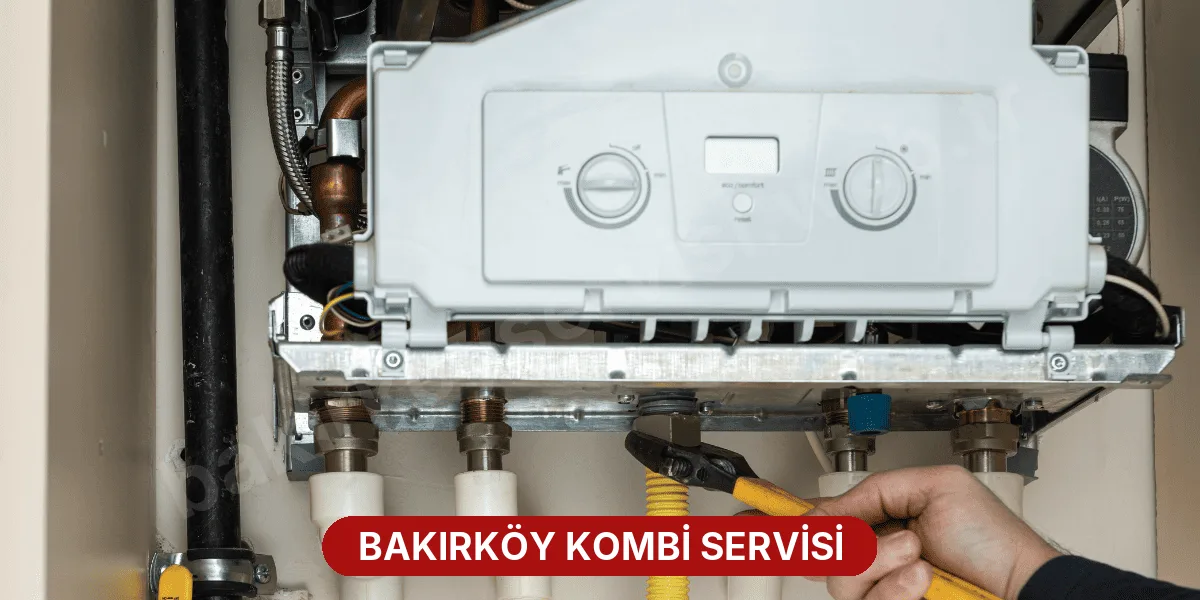 Bakırköy Kombi Servisi