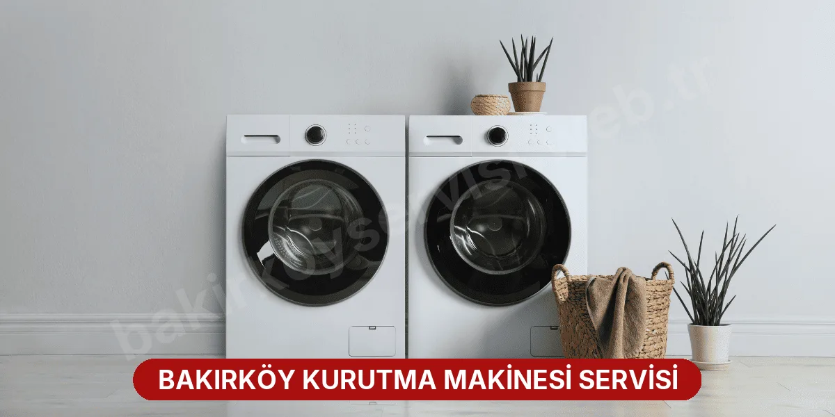 Bakırköy Kurutma Makinesi Servisi